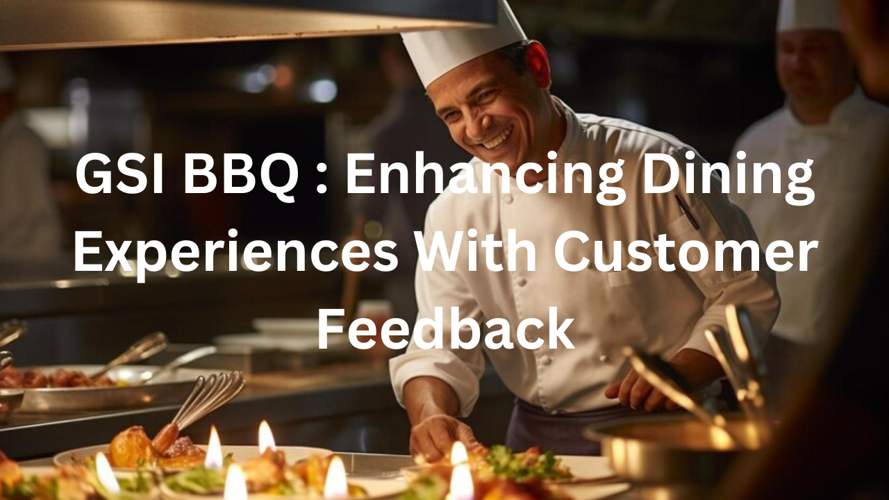 GSI BBQ : Enhancing Dining Experiences With Customer Feedback