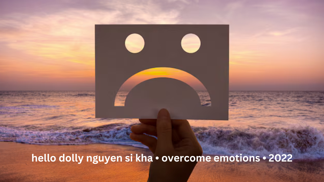 Hello Dolly Nguyen Si Kha • Overcome Emotions • 2022